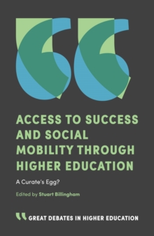 Access to Success and Social Mobility through Higher Education : A Curate's Egg?, Paperback / softback Book Access to Success and Social Mobility through Higher Education : A Curate's Egg?, Paperback / softback Book