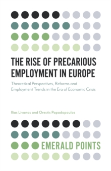 The Rise of Precarious Employment in Europe : Theoretical Perspectives, Reforms and Employment Trends in the Era of Economic Crisis