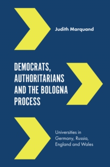 Democrats, Authoritarians and the Bologna Process : Universities in Germany, Russia, England and Wales