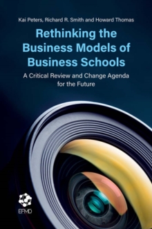 Rethinking the Business Models of Business Schools : A Critical Review and Change Agenda for the Future