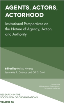 Agents, Actors, Actorhood : Institutional Perspectives on the Nature of Agency, Action, and Authority