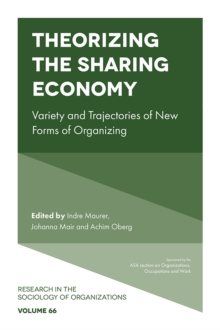 Theorizing the Sharing Economy : Variety and Trajectories of New Forms of Organizing