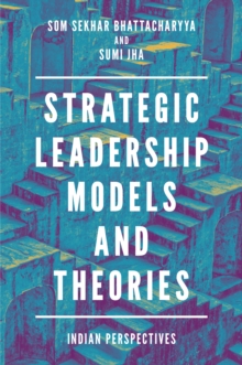 Strategic Leadership Models and Theories : Indian Perspectives