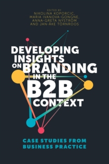 Developing Insights on Branding in the B2B Context : Case Studies from Business Practice, Hardback Book Developing Insights on Branding in the B2B Context : Case Studies from Business Practice, Hardback Book