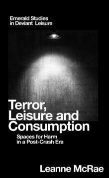 Terror, Leisure and Consumption : Spaces for Harm in a Post-Crash Era