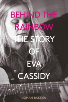 Omnibus Press Behind The Rainbow , The Story Of Eva Cassidy