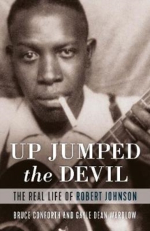 Up Jumped the Devil : The Real Life of Robert Johnson