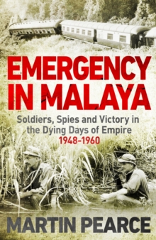 Emergency in Malaya : Soldiers, Spies and Victory in the Dying Days of Empire, 1948-1960, Hardback Book Emergency in Malaya : Soldiers, Spies and Victory in the Dying Days of Empire, 1948-1960, Hardback Book