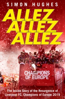 Allez Allez Allez : The Inside Story of the Resurgence of Liverpool FC, Champions of Europe 2019, Hardback Book Allez Allez Allez : The Inside Story of the Resurgence of Liverpool FC, Champions of Europe 2019, Hardback Book