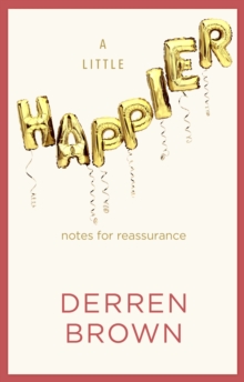 A Little Happier : Notes for reassurance, Hardback Book A Little Happier : Notes for reassurance, Hardback Book