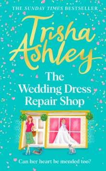 The Wedding Dress Repair Shop : The brand new, uplifting and heart-warming summer romance from the Sunday Times bestseller