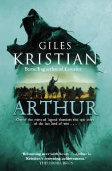 Arthur : Out of the mists of myth and legend thunders the ultimate Arthurian tale from the Sunday Times bestselling author of Lancelot