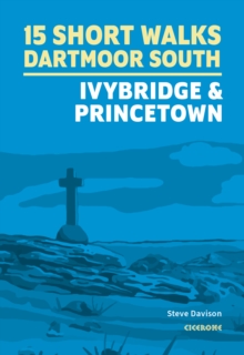 15 Short Walks on Dartmoor South - Ivybridge and Princetown