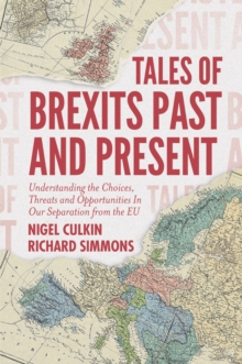 Tales of Brexits Past and Present : Understanding the Choices, Threats and Opportunities In Our Separation from the EU