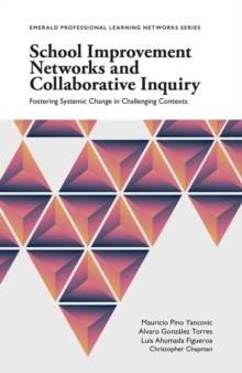 School Improvement Networks and Collaborative Inquiry : Fostering Systemic Change in Challenging Contexts