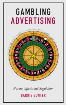 Gambling Advertising : Nature, Effects and Regulation