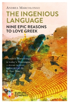 The Ingenious Language : Nine Epic Reasons to Love Greek