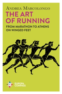 The Art of Running : From Marathon to Athens on Winged Feet