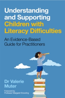 Understanding and Supporting Children with Literacy Difficulties : An Evidence-Based Guide for Practitioners