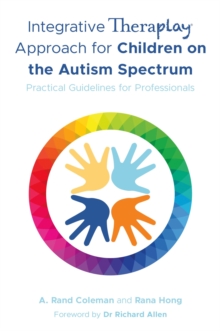 Integrative Theraplay Approach for Children on the Autism Spectrum : Practical Guidelines for Professionals