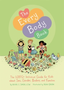 The Every Body Book : The Lgbtq+ Inclusive Guide For Kids About Sex, Gender, Bodies, And Families