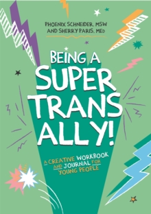 Being a Super Trans Ally! : A Creative Workbook and Journal for Young People