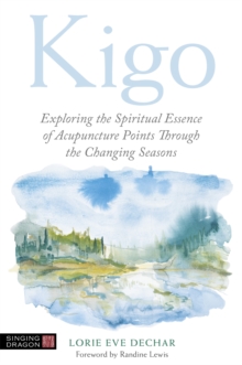 Jessica Kingsley Publishers Kigo , Exploring The Spiritual Essence Of Acupuncture Points Through The Changing Seasons