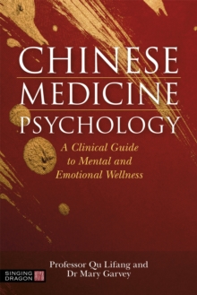 Chinese Medicine Psychology : A Clinical Guide to Mental and Emotional Wellness