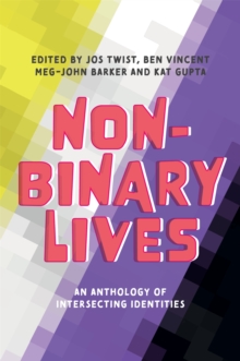 Non-Binary Lives : An Anthology of Intersecting Identities