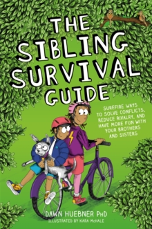 The Sibling Survival Guide : Surefire Ways to Solve Conflicts, Reduce Rivalry, and Have More Fun with Your Brothers and Sisters