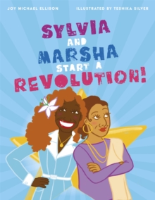 Sylvia and Marsha Start a Revolution! : The Story of the TRANS Women of Color Who Made Lgbtq+ History