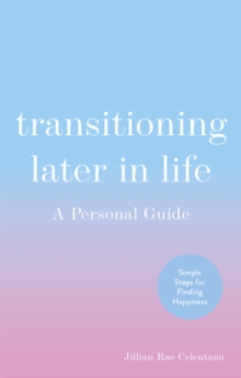 Transitioning Later in Life : A Personal Guide