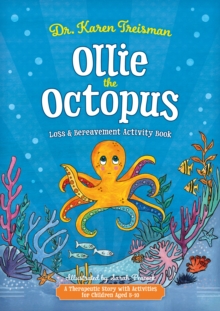 Ollie the Octopus Loss and Bereavement Activity Book : A Therapeutic Story with Activities for Children Aged 5-10