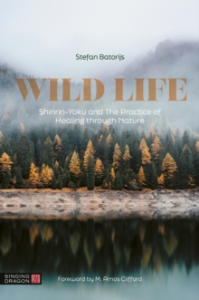 Wild Life : Shinrin-Yoku and The Practice of Healing through Nature