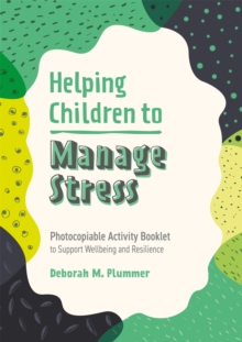 Helping Children to Manage Stress : Photocopiable Activity Booklet to Support Wellbeing and Resilience