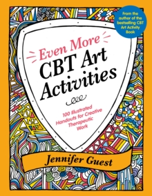 Even More CBT Art Activities : 100 Illustrated Handouts for Creative Therapeutic Work