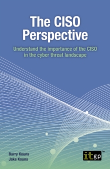 The CISO Perspective : Understand the importance of the CISO in the cyber threat landscape