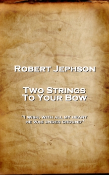 Two Strings To Your Bow : 'I wish, with all my heart, he was under ground''