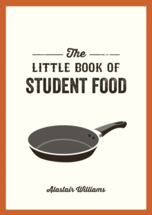 The Little Book Of Student Food : Easy Recipes For Tasty, Healthy Eating On A Budget