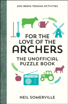 For the Love of The Archers - The Unofficial Puzzle Book : 200 Brain-Teasing Activities, from Crosswords to Quizzes, Hardback Book For the Love of The Archers - The Unofficial Puzzle Book : 200 Brain-Teasing Activities, from Crosswords to Quizzes, Hardback Book