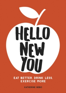 Hello New You : Eat Better, Drink Less, Exercise More