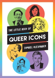The Little Book of Queer Icons : The Inspiring True Stories Behind Groundbreaking LGBTQ+ Icons, EPUB eBook The Little Book of Queer Icons : The Inspiring True Stories Behind Groundbreaking LGBTQ+ Icons, EPUB eBook