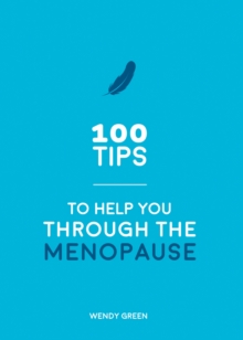 100 Tips to Help You Through the Menopause : Practical Advice for Every Body