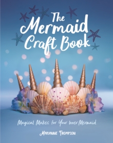 The Mermaid Craft Book : Magical Makes for Your Inner Mermaid, Paperback / softback Book The Mermaid Craft Book : Magical Makes for Your Inner Mermaid, Paperback / softback Book