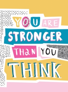 You Are Stronger Than You Think : Wise Words to Help You Build Your Inner Resilience, Hardback Book You Are Stronger Than You Think : Wise Words to Help You Build Your Inner Resilience, Hardback Book