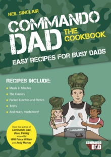 Commando Dad: The Cookbook : Easy Recipes for Busy Dads