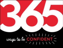 365 Ways to Be Confident : Inspiration and Motivation for Every Day