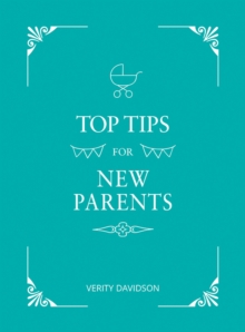 Top Tips for New Parents : Practical Advice for First-Time Parents