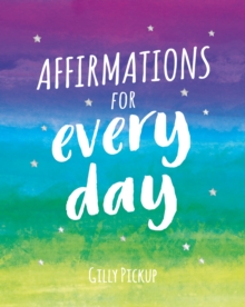 Affirmations for Every Day : Mantras for Calm, Inspiration and Empowerment