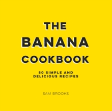 The Banana Cookbook : 50 Simple and Delicious Recipes